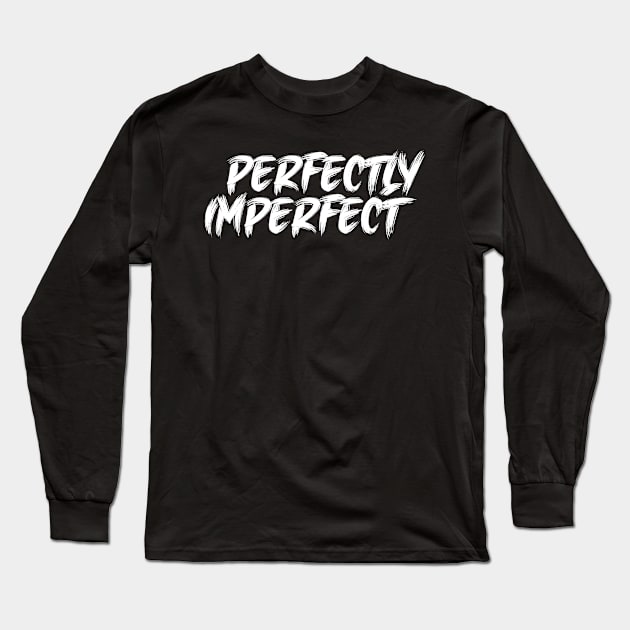 Perfectly Imperfect Long Sleeve T-Shirt by TeeMaruf